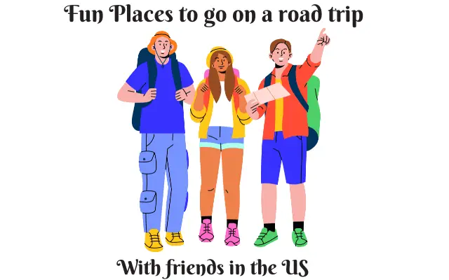 Fun Places To Go On A Road Trip With Friends in the US