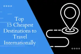 Top 15 Cheapest Destinations to Travel Internationally