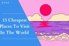Cheapest Places To Visit In the World