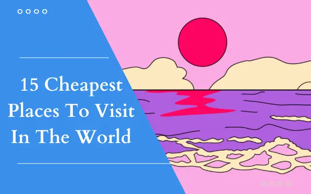 Cheapest Places To Visit In the World