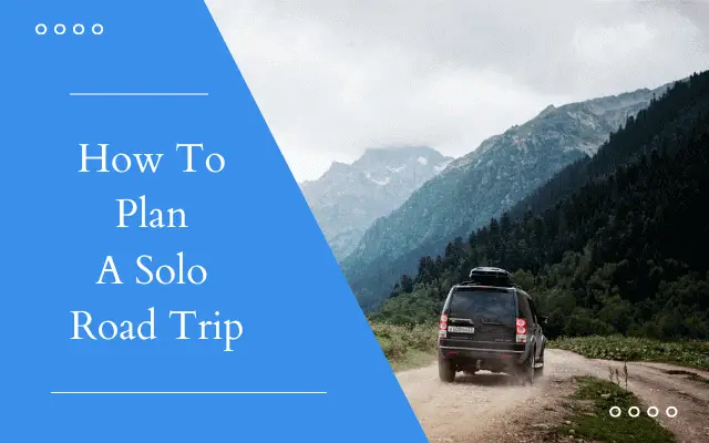 how to plan a solo road trip